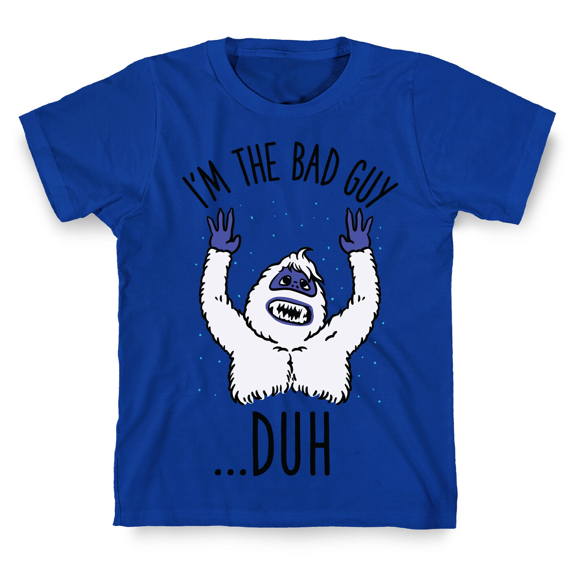 I'm The Bad Guy Duh Abominable Snowman Parody T-Shirt